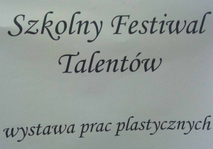 Szkolny Festiwal Talentów - wystawa prac plastycznych
